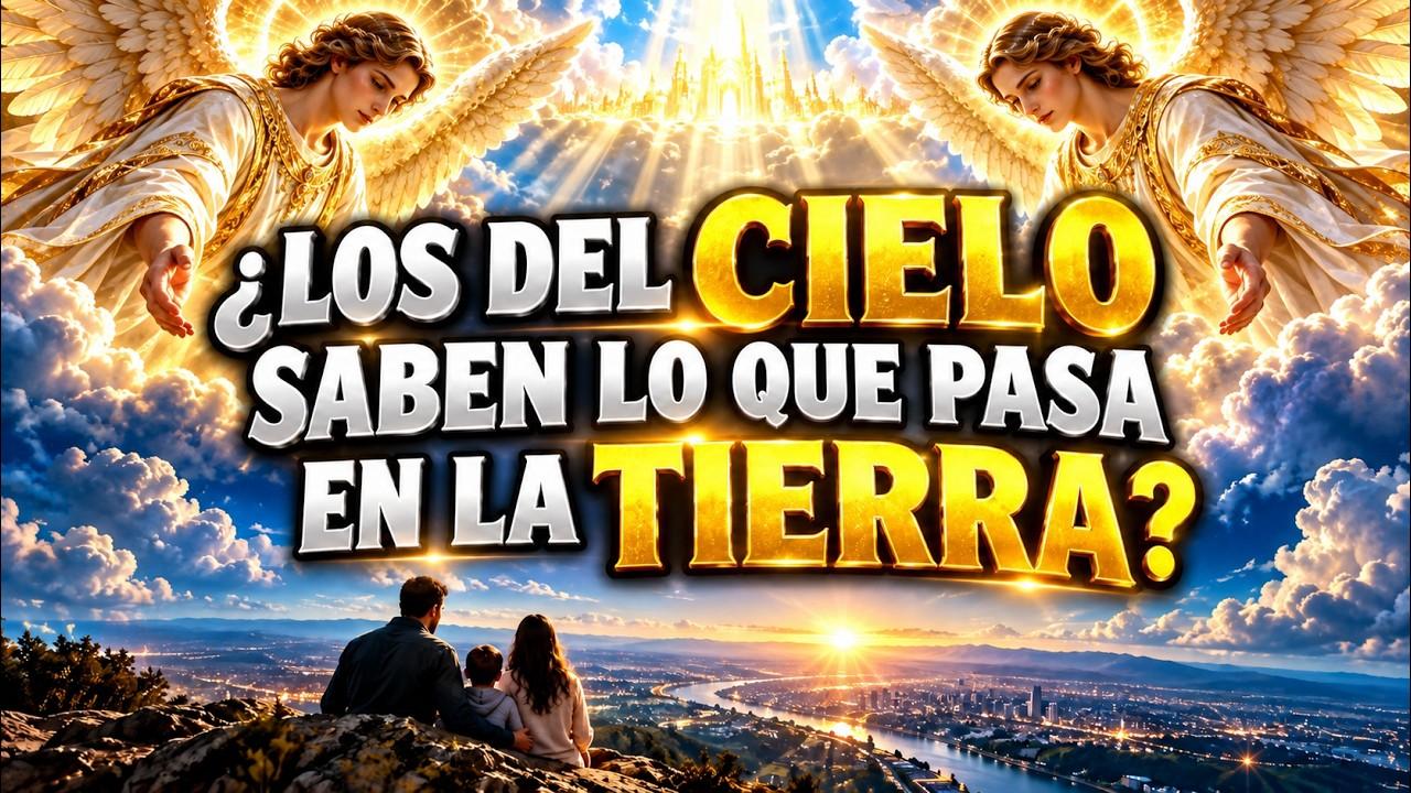 Miniatura del video: ¿LOS DEL CIELO SABEN LO QUE PASA EN LA TIERRA? | Ángeles, Santos e Intercesión